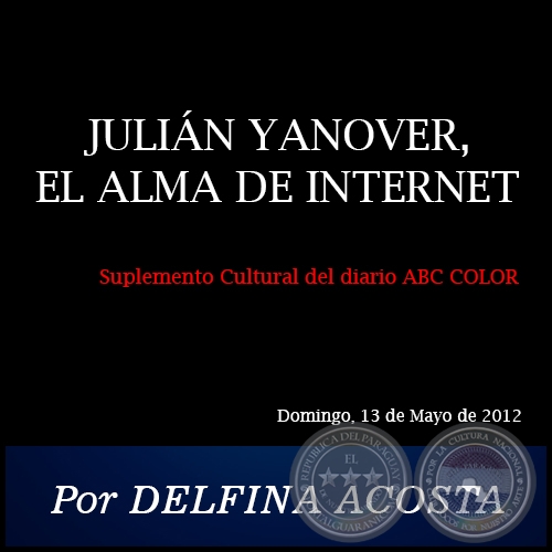 JULIÁN YANOVER, EL ALMA DE INTERNET - Por DELFINA ACOSTA - Domingo, 13 de Mayo de 2012